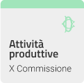 Attività produttive - X COMMISSIONE (ATTIVITA'  PRODUTTIVE, COMMERCIO E TURISMO)